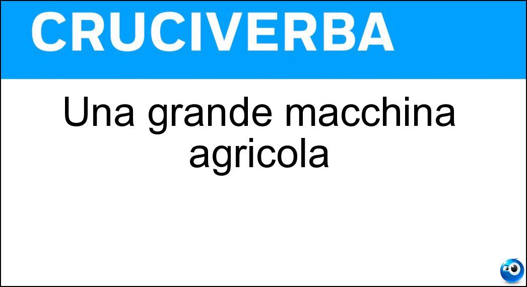 Una grande macchina agricola Soluzione Cruciverba: Una grande macchina agricola - Risposta Mietitrebbiatrice