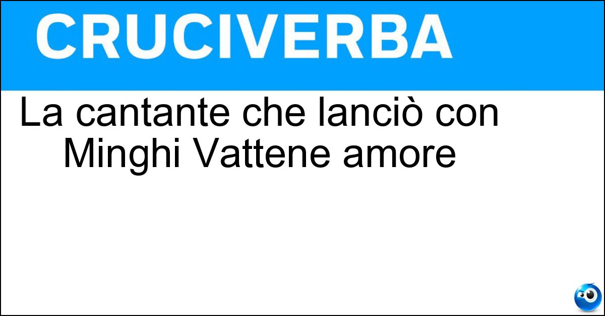 La cantante che lanciò con Minghi Vattene amore Soluzione La cantante che lanciò con Minghi Vattene amore - Mietta