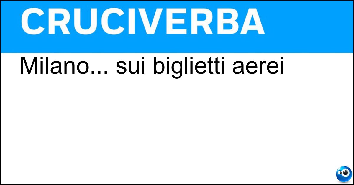 Soluzione Milano... sui biglietti aerei - Mil
