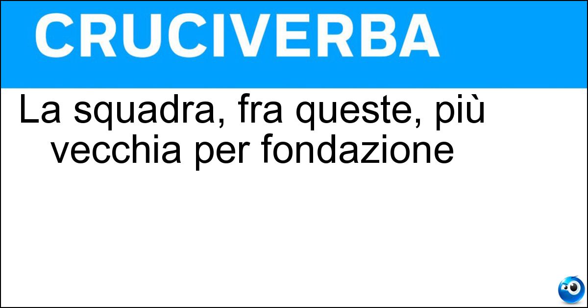 Soluzione La squadra, fra queste, più vecchia per fondazione - Milan