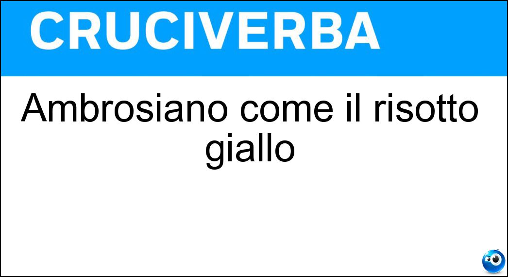 Ambrosiano come il risotto giallo