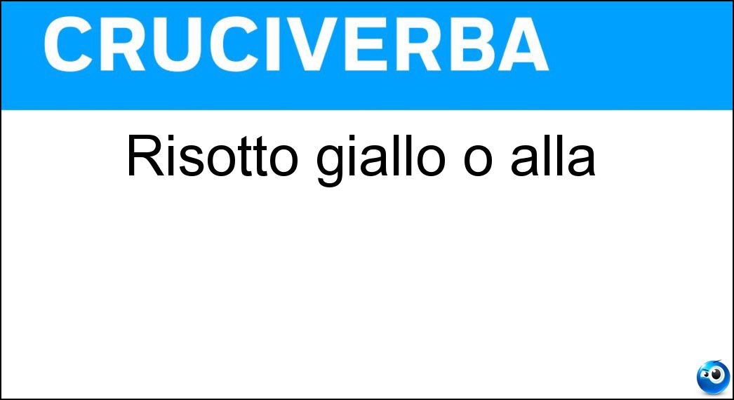 Risotto giallo o alla Soluzione Cruciverba: Risotto giallo o alla - Risposta Milanese