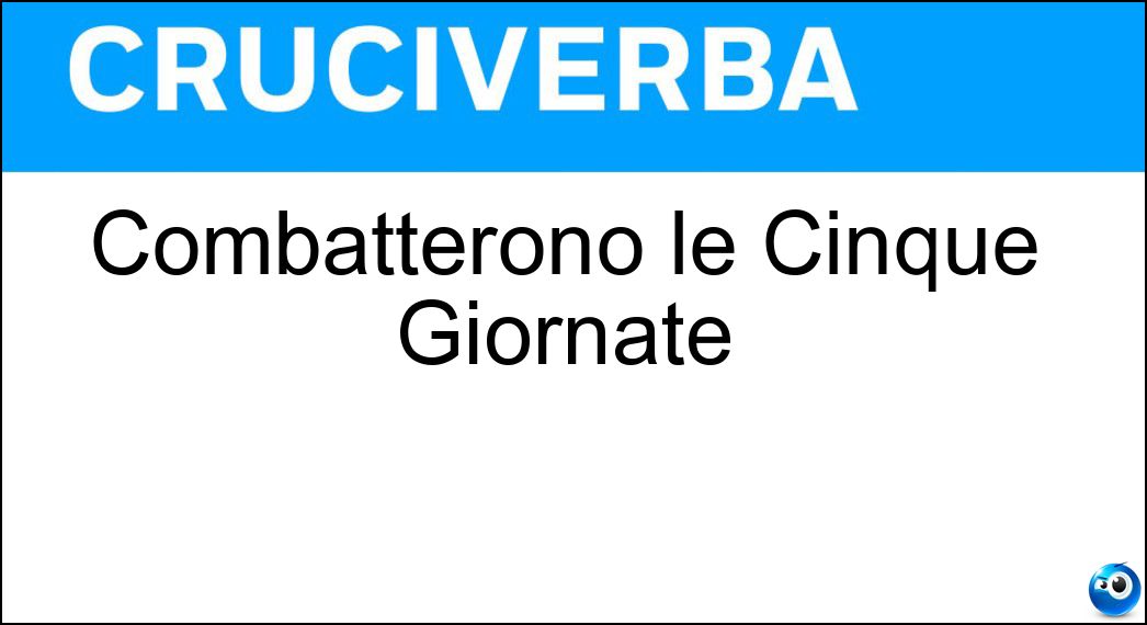 Combatterono le Cinque Giornate Soluzione Combatterono le Cinque Giornate - Milanesi