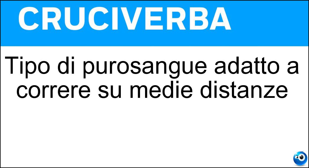 Tipo di purosangue adatto a correre su medie distanze Soluzione Cruciverba: Tipo di purosangue adatto a correre su medie distanze - Risposta Miler