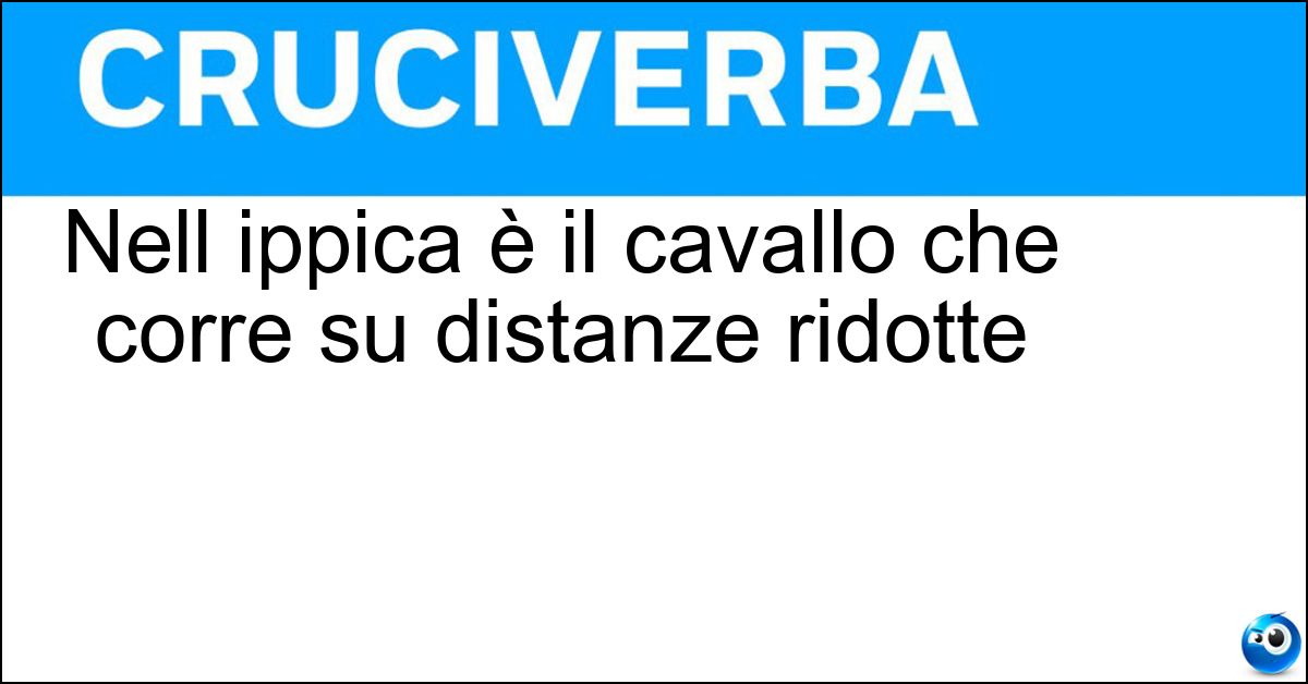 Nell ippica è il cavallo che corre su distanze ridotte Soluzione Nell ippica è il cavallo che corre su distanze ridotte - Miler