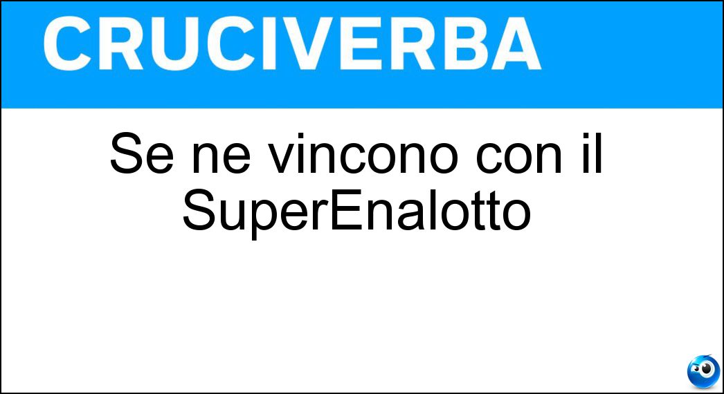 Se ne vincono con il SuperEnalotto Soluzione Cruciverba: Se ne vincono con il SuperEnalotto - Risposta Milioni