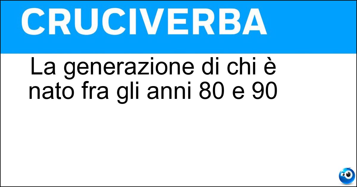 La generazione di chi è nato fra gli anni 80 e 90 Soluzione La generazione di chi è nato fra gli anni 80 e 90 - Millennials