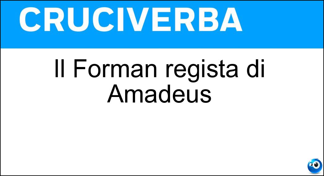 Il Forman regista di Amadeus Il Forman regista di Amadeus