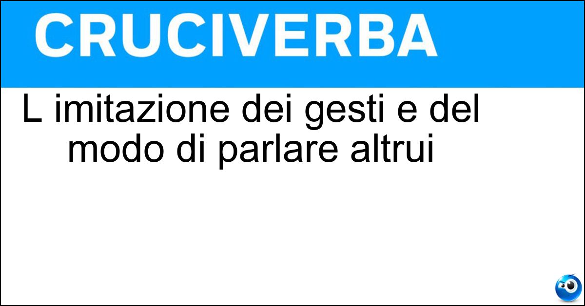 L imitazione dei gesti e del modo di parlare altrui Soluzione L imitazione dei gesti e del modo di parlare altrui - Mimesi