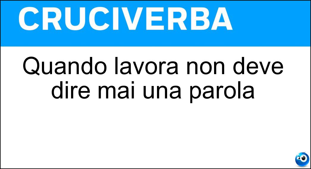 Quando lavora non deve dire mai una parola Soluzione Quando lavora non deve dire mai una parola - Mimo