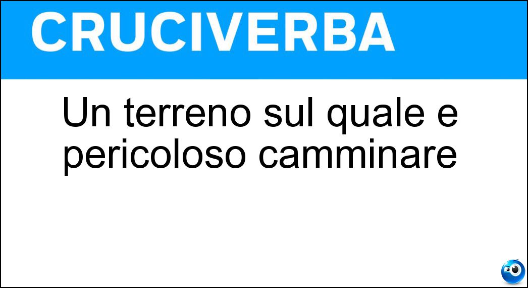 Un terreno sul quale è pericoloso camminare Soluzione Cruciverba: Un terreno sul quale è pericoloso camminare - Risposta Minato