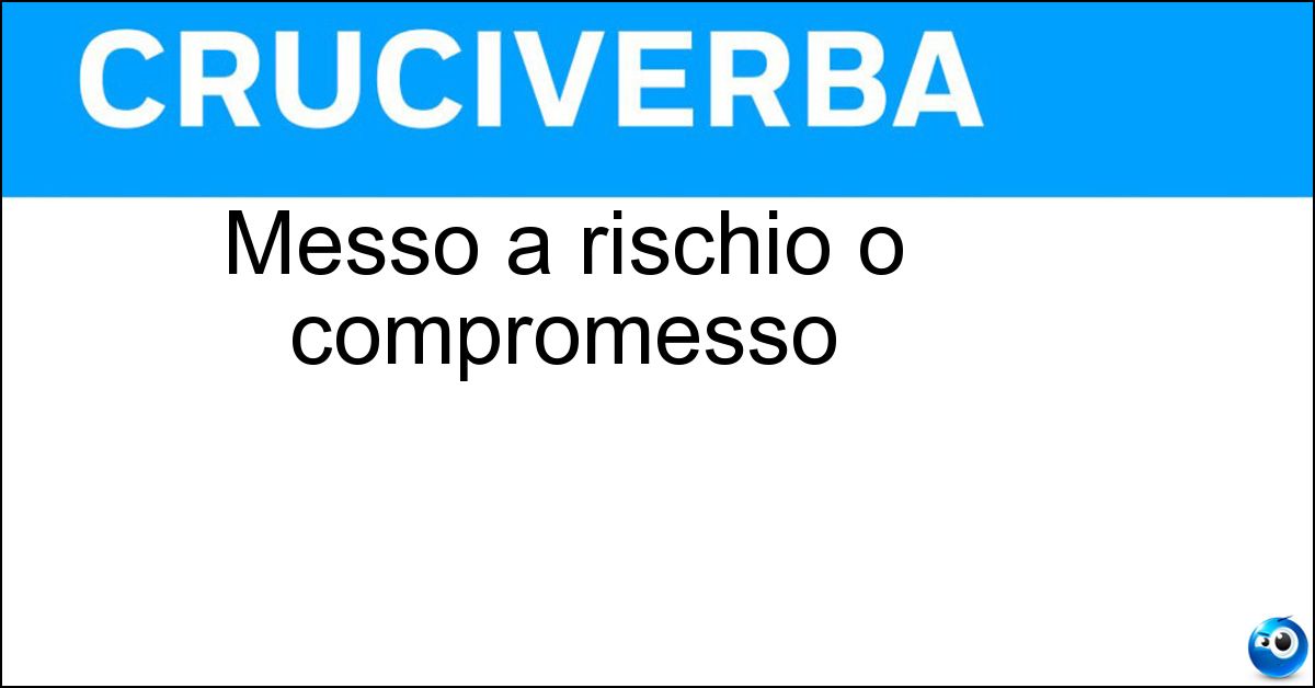 Messo a rischio o compromesso Soluzione Messo a rischio o compromesso - Minato