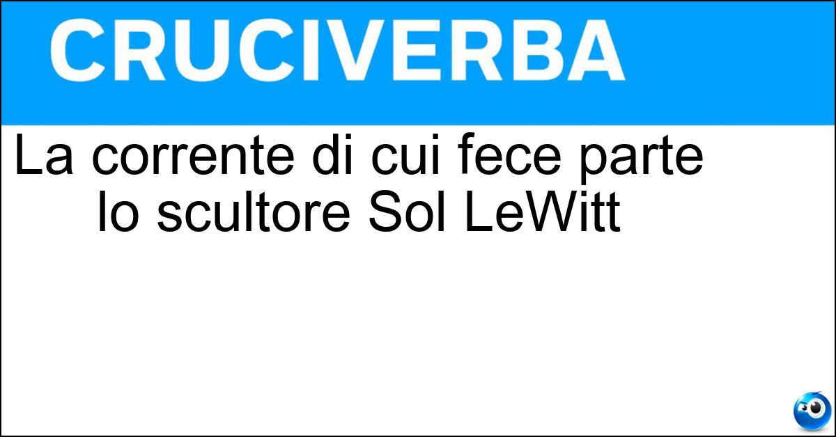 La corrente di cui fece parte lo scultore Sol LeWitt Soluzione La corrente di cui fece parte lo scultore Sol LeWitt - Minimal Art