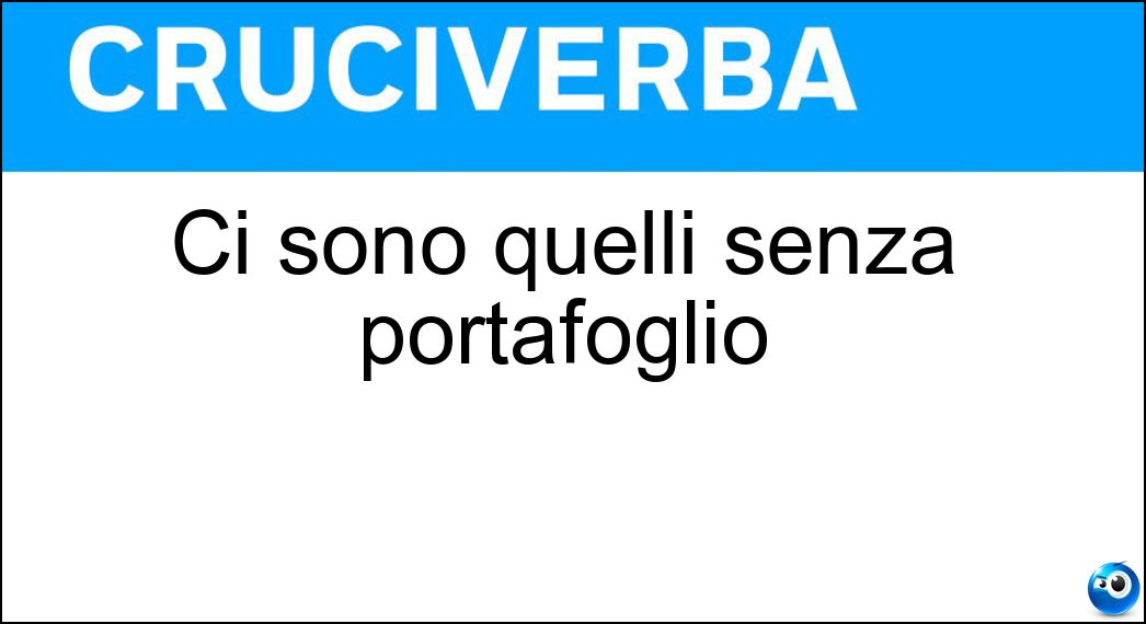 Ci sono quelli senza portafoglio Soluzione Cruciverba: Ci sono quelli senza portafoglio - Risposta Ministri