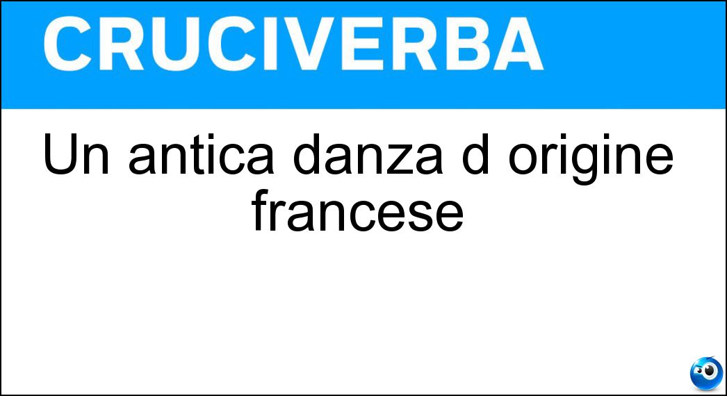 Un antica danza d origine francese Soluzione Cruciverba: Un antica danza d origine francese - Risposta Minuetto