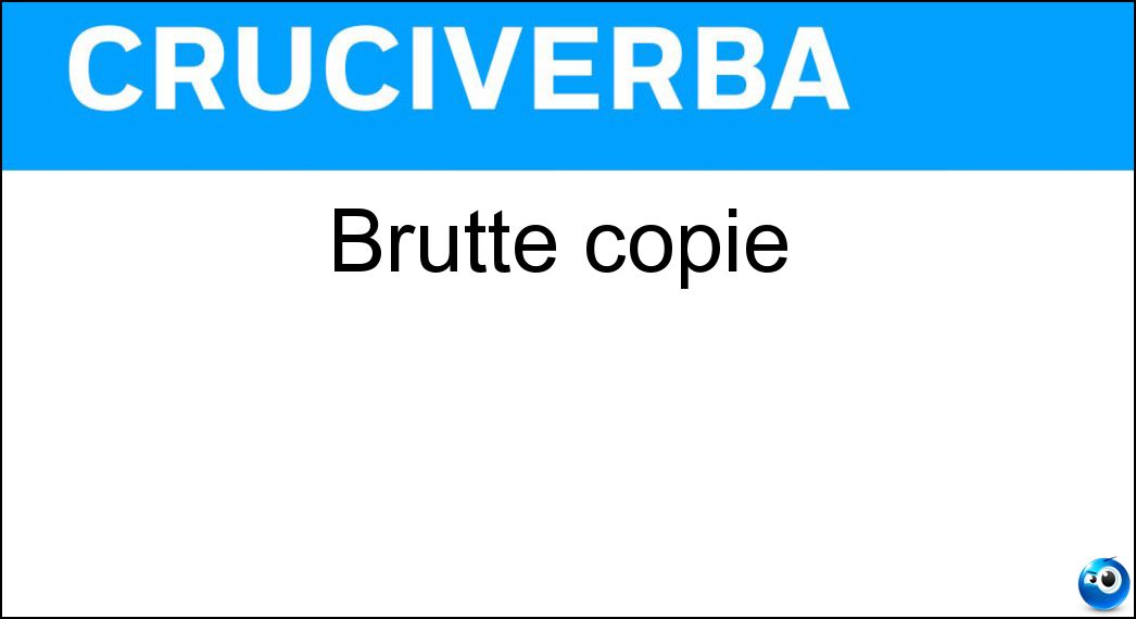 Brutte copie Brutte copie