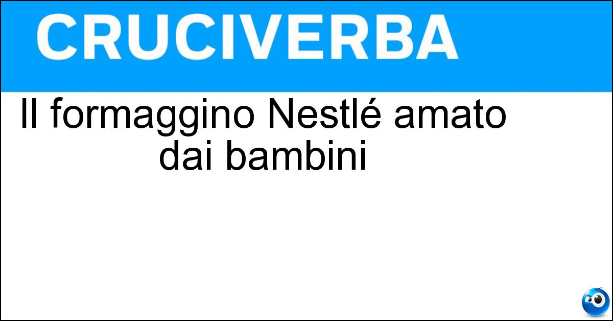 Soluzione Il formaggino Nestlé amato dai bambini - Mio