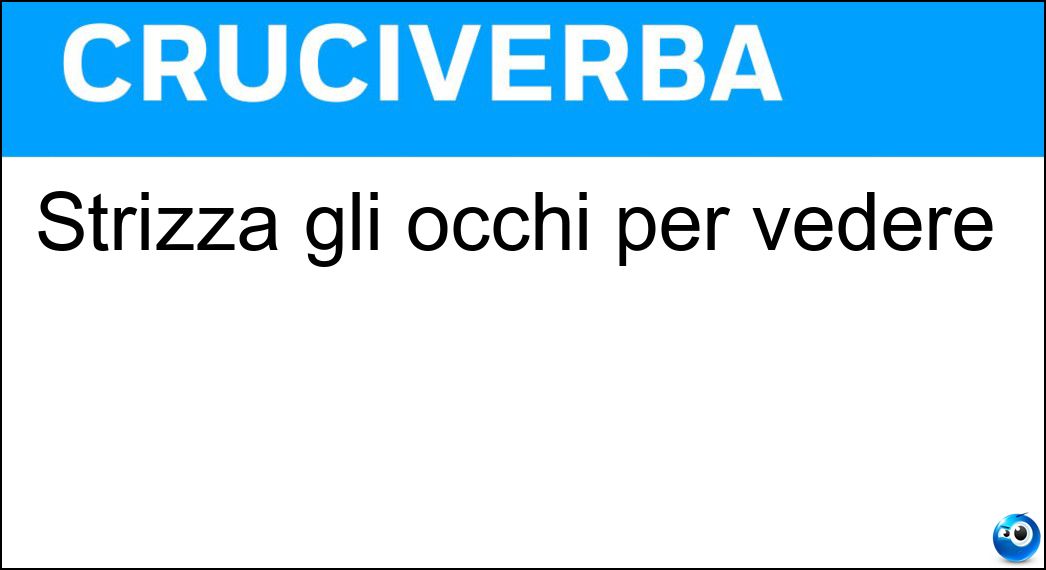 Strizza gli occhi per vedere Soluzione Cruciverba: Strizza gli occhi per vedere - Risposta Miope