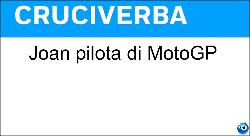 Joan pilota di MotoGP Soluzione Cruciverba: Joan pilota di MotoGP - Risposta Mir