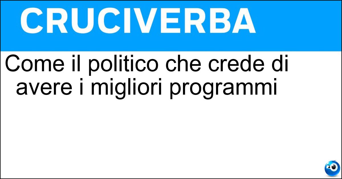 Soluzione Come il politico che crede di avere i migliori programmi - Miracolista