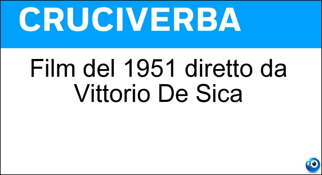 Film del 1951 diretto da Vittorio De Sica Soluzione Cruciverba: Film del 1951 diretto da Vittorio De Sica - Risposta Miracolo A Milano