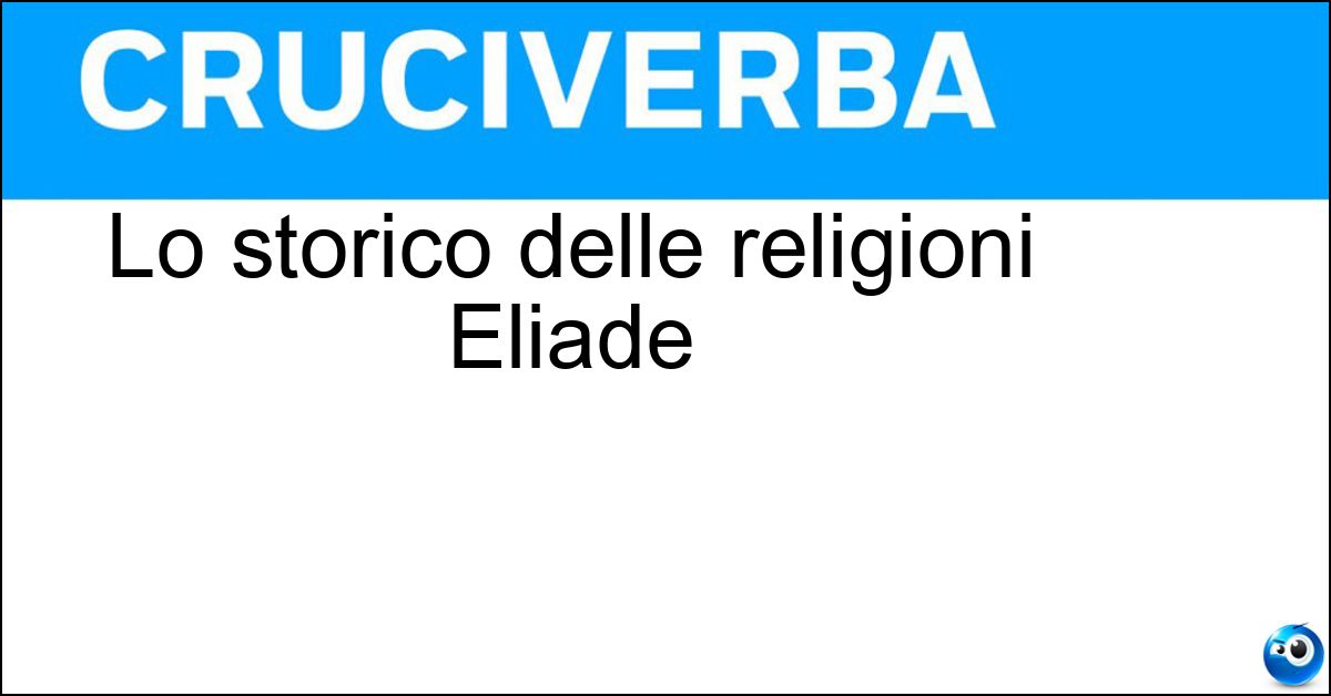 Lo storico delle religioni Eliade Soluzione Lo storico delle religioni Eliade - Mircea