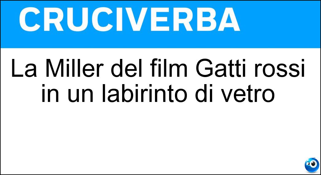 La Miller del film Gatti rossi in un labirinto di vetro Soluzione La Miller del film Gatti rossi in un labirinto di vetro - Mirta