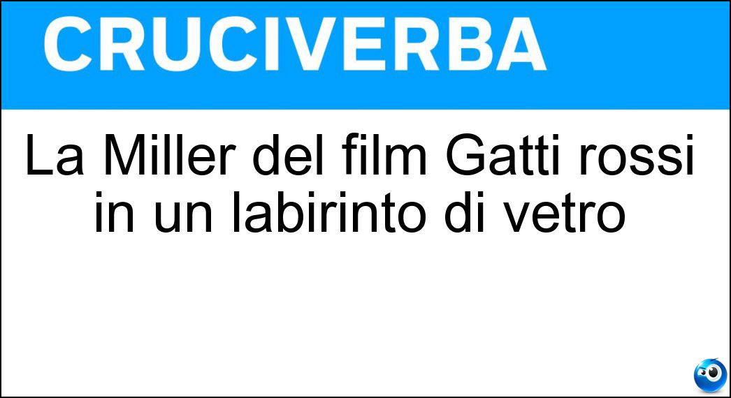 La Miller del film Gatti rossi in un labirinto di vetro