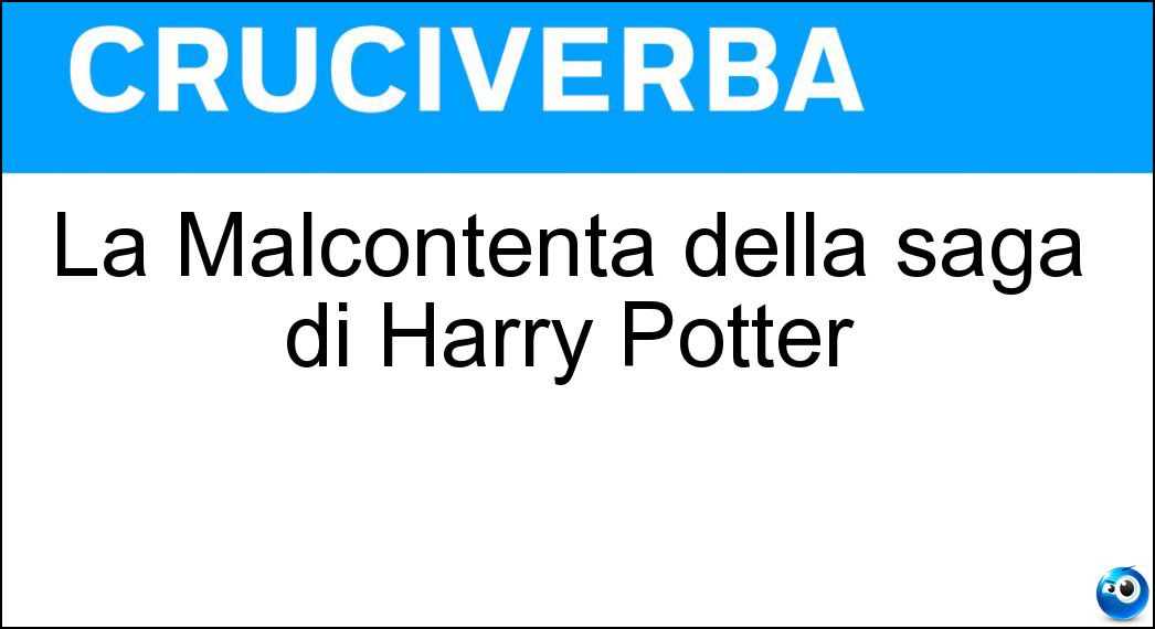 La Malcontenta della saga di Harry Potter Soluzione Cruciverba: La Malcontenta della saga di Harry Potter - Risposta Mirtilla