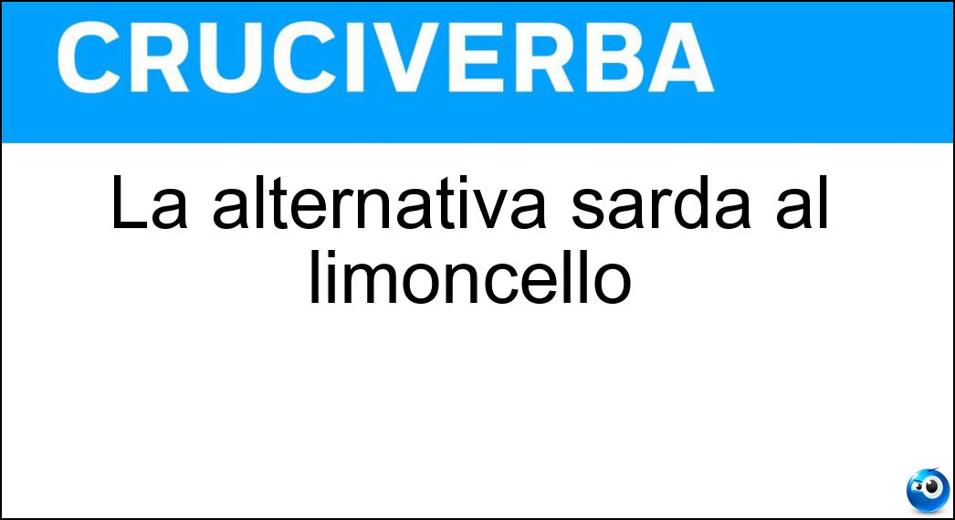 La alternativa sarda al limoncello Soluzione Cruciverba: La alternativa sarda al limoncello - Risposta Mirto