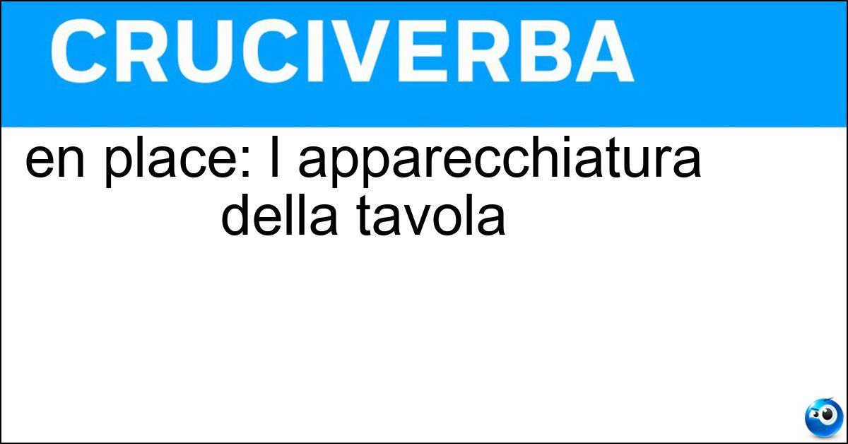Soluzione en place: l apparecchiatura della tavola - Mise