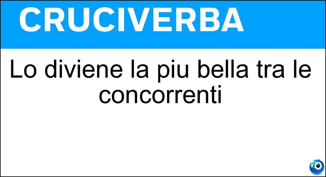 Lo diviene la più bella tra le concorrenti Soluzione Cruciverba: Lo diviene la più bella tra le concorrenti - Risposta Miss