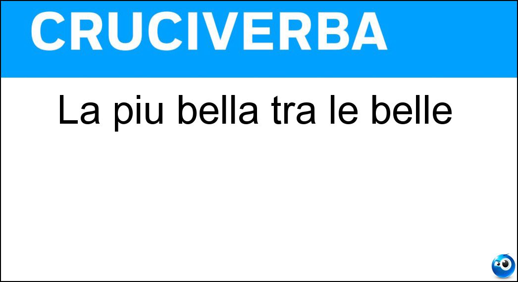 La più bella tra le belle Soluzione Cruciverba: La più bella tra le belle - Risposta Miss