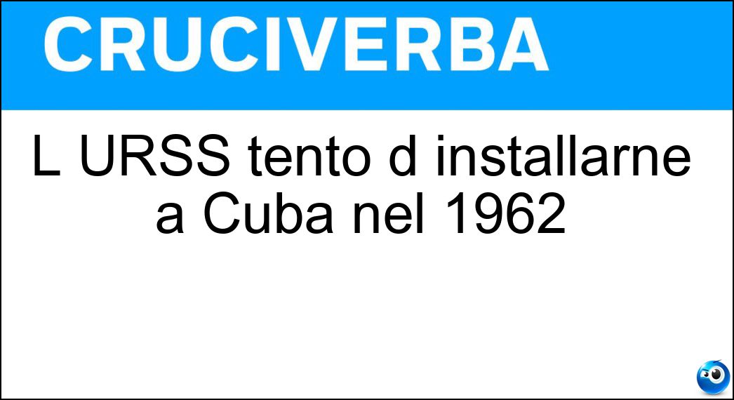 L URSS tentò d installarne a Cuba nel 1962
