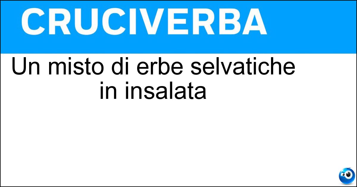 Soluzione Un misto di erbe selvatiche in insalata - Misticanza