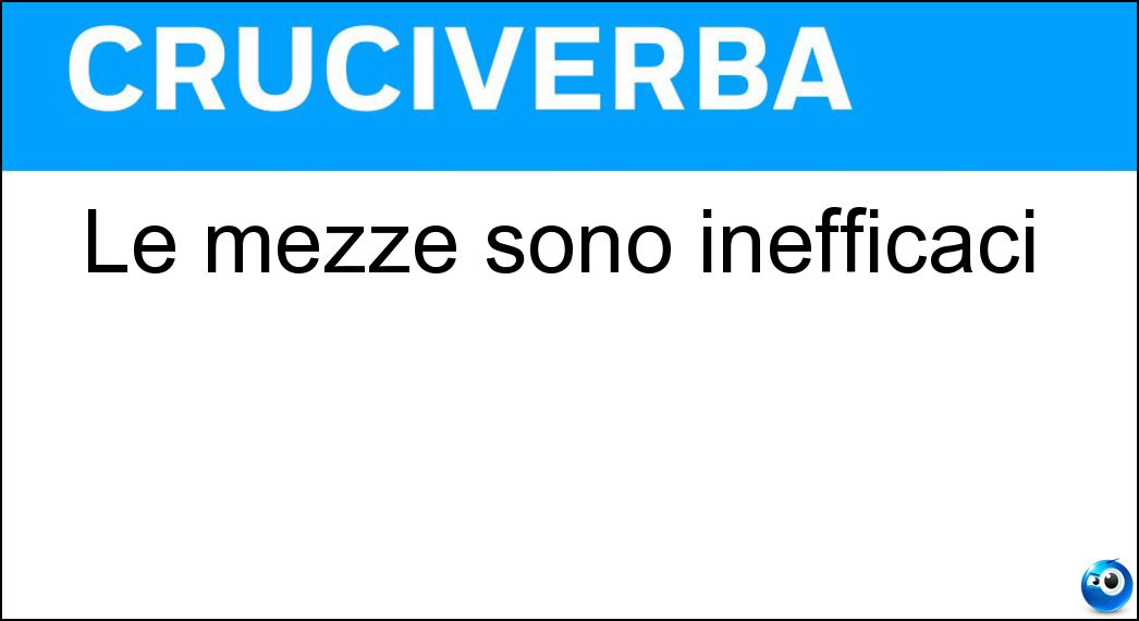 Le mezze sono inefficaci Soluzione Le mezze sono inefficaci - Misure