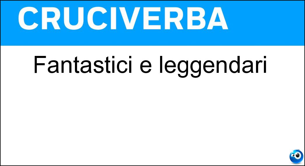 Fantastici e leggendari Soluzione Fantastici e leggendari - Mitici
