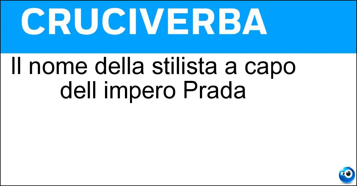 Il nome della stilista a capo dell impero Prada Soluzione Il nome della stilista a capo dell impero Prada - Miuccia
