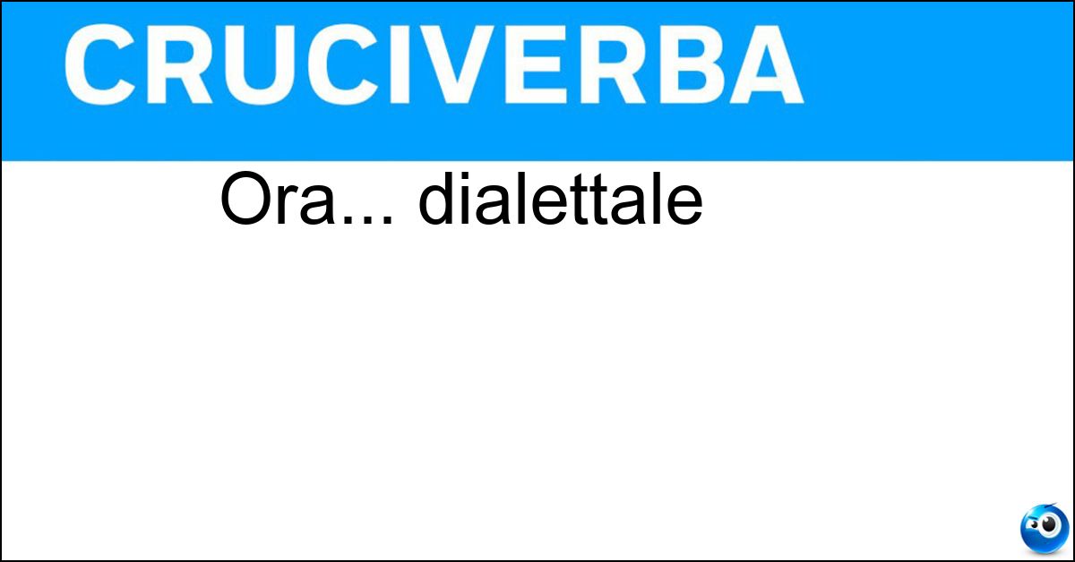 Ora... dialettale Soluzione Ora... dialettale - Mo
