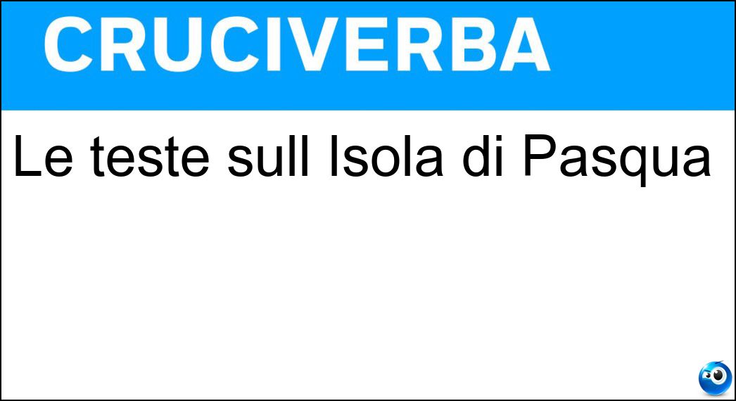 Le teste sull Isola di Pasqua