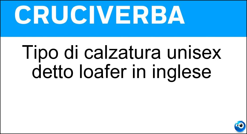 Tipo di calzatura unisex detto loafer in inglese Soluzione Cruciverba: Tipo di calzatura unisex detto loafer in inglese - Risposta Mocassino