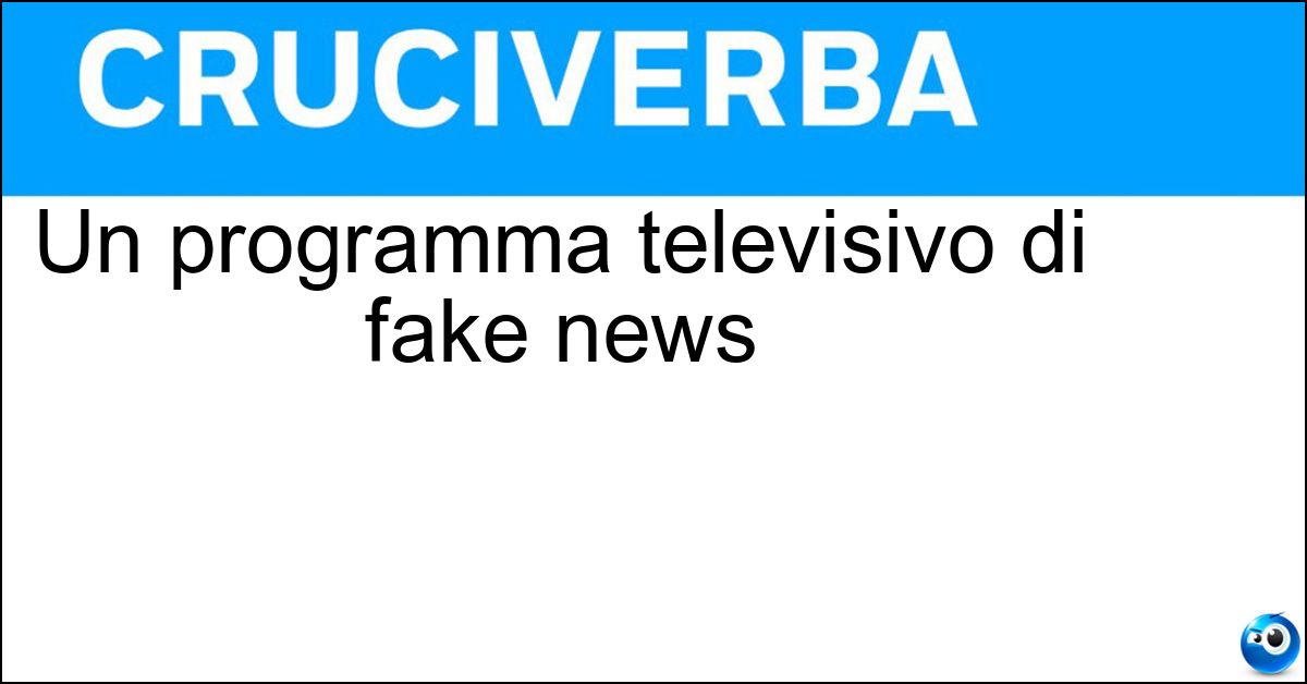 Un programma televisivo di fake news Soluzione Un programma televisivo di fake news - Mockumentary