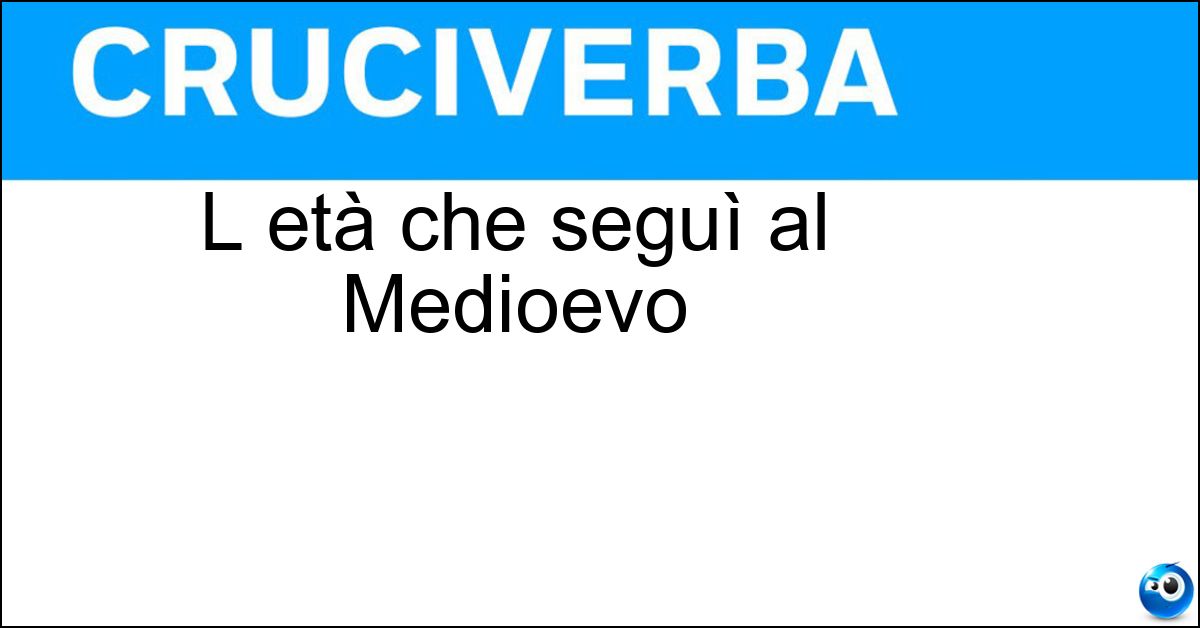 L età che seguì al Medioevo Soluzione L età che seguì al Medioevo - Moderna