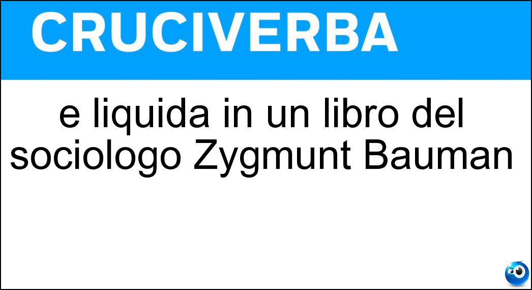 È liquida in un libro del sociologo Zygmunt Bauman Soluzione È liquida in un libro del sociologo Zygmunt Bauman - Modernità