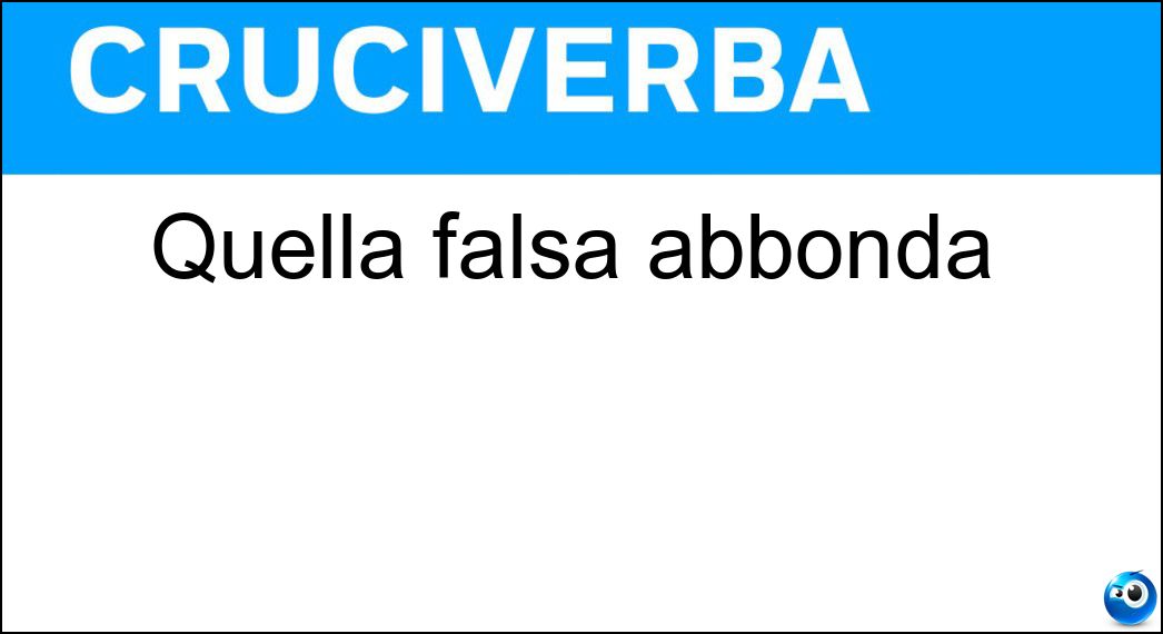 Quella falsa abbonda