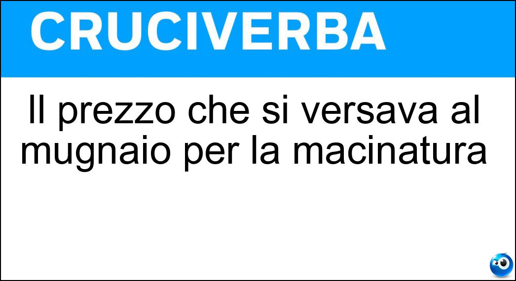 Il prezzo che si versava al mugnaio per la macinatura Soluzione Il prezzo che si versava al mugnaio per la macinatura - Molenda