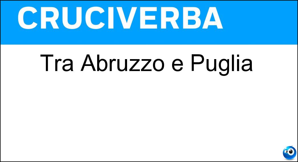 Tra Abruzzo e Puglia