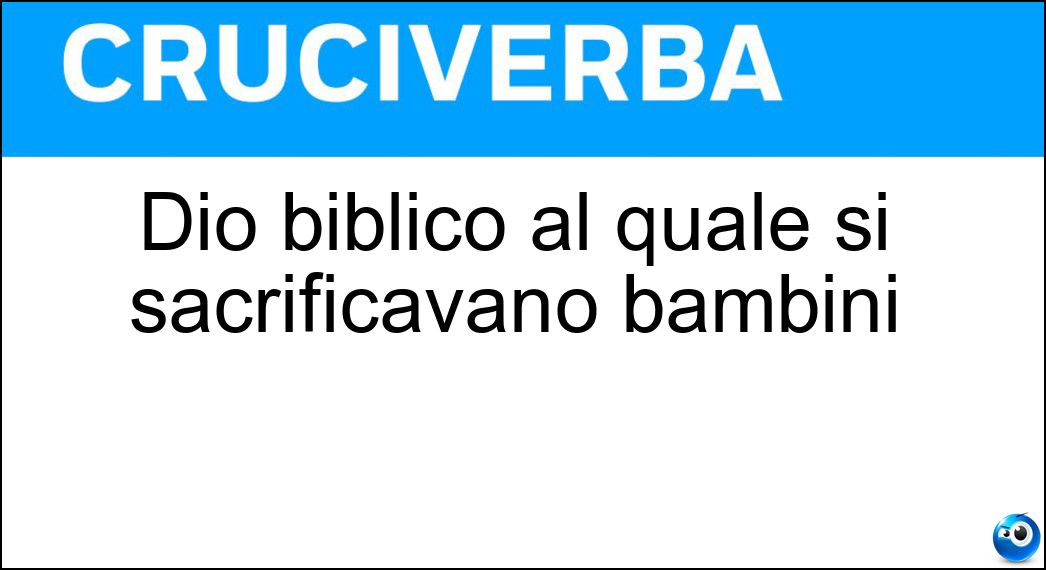 Dio biblico al quale si sacrificavano bambini Soluzione Dio biblico al quale si sacrificavano bambini - Moloc