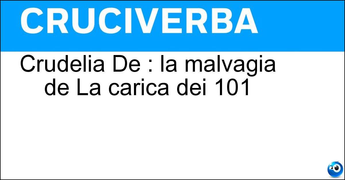 Crudelia De : la malvagia de La carica dei 101 Soluzione Crudelia De : la malvagia de La carica dei 101 - Mon
