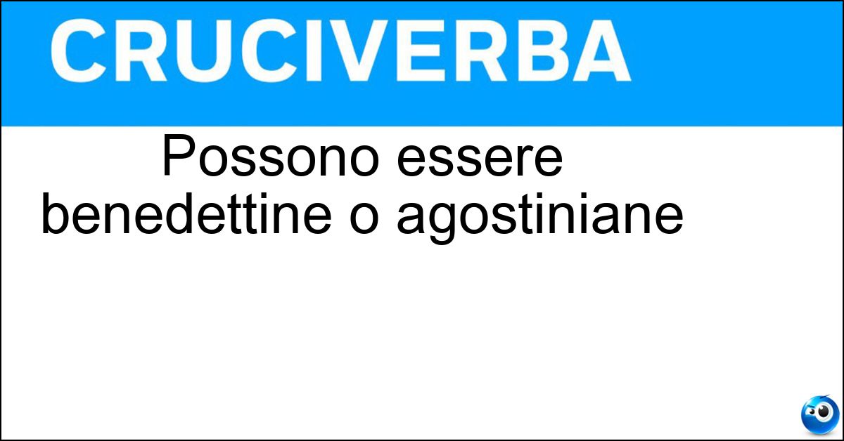 Soluzione Possono essere benedettine o agostiniane - Monache
